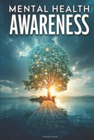 Mental Health Awareness: Simple Steps to Enhance Emotional Well-being, Manage Stress, and Build Resilience for a Healthier Mind B0DSGC5G8K Book Cover