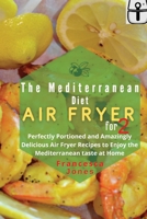 Mediterranean Diet Air Fryer Cookbook for Two: Perfectly Portioned and Amazingly Delicious Air Fryer Recipes to Enjoy the Mediterranean taste at Home 1801697019 Book Cover