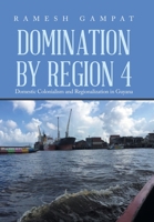 Domination by Region 4: Domestic Colonialism and Regionalization in Guyana 1669864774 Book Cover