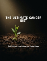 The Ultimate Cancer Diet: Nutritional Strategies For Every Stage B0FPF51L13 Book Cover