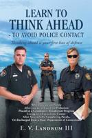 Learn to Think Ahead-To Avoid Police Contact: Thinking Ahead Is Your First Line of Defense 1728301203 Book Cover