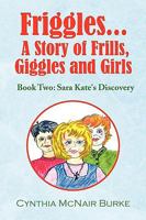 Friggles... a Story of Frills, Giggles and Girls 1441531149 Book Cover