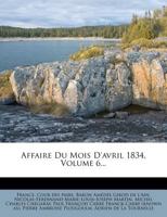 Affaire Du Mois d'Avril 1834; Volume 6 0274690306 Book Cover