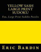 Yellow Sash Large Print Sudoku: Fun, Large Print Sudoku Puzzles 1482005506 Book Cover
