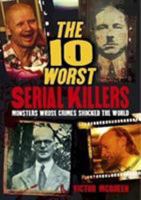The 10 Worst Serial Killers: Monsters whose crimes shocked the world 1788889606 Book Cover