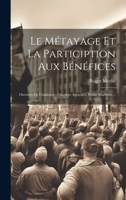 Le Métayage Et La Particiption Aux Bénéfices: Ouvriers De L'industrie, Ouvriers Agricoles, Pêche Maritime... 1020579293 Book Cover