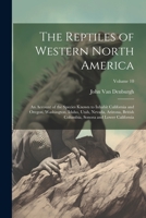 The Reptiles of Western North America; an Account of the Species Known to Inhabit California and Oregon, Washington, Idaho, Utah, Nevada, Arizona, ... Sonora and Lower California; Volume 10 1022201050 Book Cover