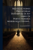 Recollectiones Precatoriae Desumptae Ex Xiv Libris De Perfectionibus Moribusque Divinis... 1275541631 Book Cover