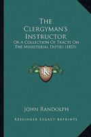 The Clergyman's Instructor: Or, a Collection of Tracts on the Ministerial Duties 0548608830 Book Cover