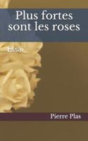 Plus Fortes Sont Les Roses: Essai 1092127534 Book Cover