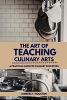The Art of Teaching Culinary Arts B0GYGYTFL7 Book Cover
