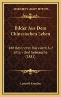 Bilder Aus Dem Chinesischen Leben: Mit Besondrer Rucksicht Auf Sitten Und Gebrauche (1881) 1167652657 Book Cover