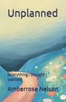 Unplanned: (everything I thought I wanted) (Unspoken (everything I never said)) B0DNR4T5G9 Book Cover