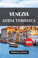 VENEZIA GUIDA TURISTICA 2025: Dove alloggiare, cosa fare, le migliori attrazioni, il cibo locale, le gemme nascoste e il pianificatore di itinerari di 7 giorni (Italian Edition) B0FH6VF89H Book Cover