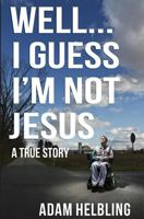 Well...I Guess I'm Not Jesus 1495924394 Book Cover