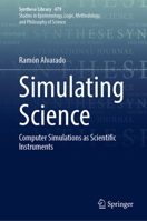 Simulating Science: Computer Simulations as Scientific Instruments 3031386469 Book Cover