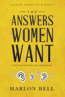 The Answers Women Want: Your Questions My Response 1728712114 Book Cover