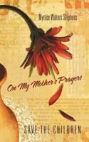 On My Mother's Prayers: Save the Children 1462030688 Book Cover