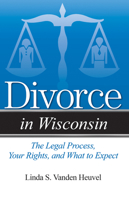 Divorce in Wisconsin: The Legal Process, Your Rights, and What to Expect 194049513X Book Cover
