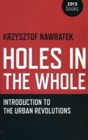 Holes in the Whole: Introduction to the Urban Revolutions 1780993757 Book Cover