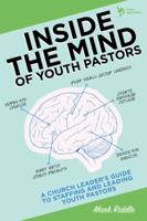 Inside the Mind of Youth Pastors: A Church Leaders Guide to Staffing and Leading Youth Pastors 0310283655 Book Cover