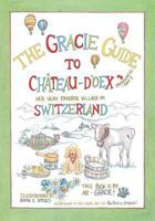 The Gracie Guide to Ch�teau d'Oex: Her Very Favorite Village in Switzerland 1457566117 Book Cover