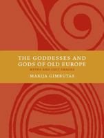 The Gods and Goddesses of Old Europe, 7000 to 3500 BC: Myths, Legends and Cult Images 0520046552 Book Cover