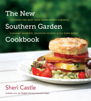 The New Southern Garden Cookbook: Enjoying the Best from Homegrown Gardens, Farmers' Markets, Roadside Stands, & CSA Farm Boxes 1469666146 Book Cover