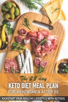 The 28 Day Keto Diet Meal Plan For Menwomen After 50 Kickstart Your Healthy Lifestyle With Ketosis: The Keto Diet Cookbook B08NV9QF9M Book Cover