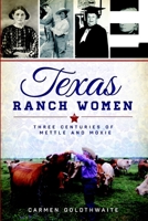 Texas Ranch Women: Three Centuries of Mettle and Moxie 1626195986 Book Cover