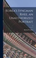Korea's Syngman Rhee, an Unauthorized Portrait 1014578736 Book Cover