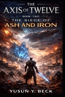 ASH AND IRON: WAR OF THE TWELVE WORLDS: Axis of the Twelve: Where the Line Held B0GV9Z7XSX Book Cover