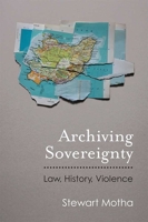 Archiving Sovereignty: Law, History, Violence 0472053868 Book Cover