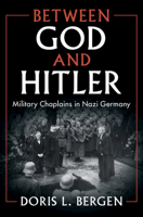 Between God and Hitler: Military Chaplains in Nazi Germany 110848770X Book Cover