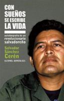 Con sueos se escribe la vida: Autobiografa de un revolucionario salvadoreo 1921235853 Book Cover