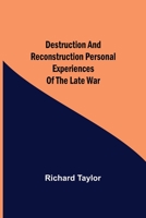 Destruction and Reconstruction Personal Experiences of the Late War 9354847307 Book Cover