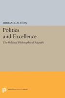 Politics and Excellence: The Political Philosophy of Alfarabi 0691078084 Book Cover