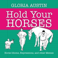 Hold Your Horses: Horse Idioms, Expressions, and other Memes 1951895118 Book Cover