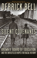 Silent Covenants: Brown v. Board of Education and the Unfulfilled Hopes for Racial Reform