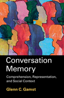 Conversation Memory : Comprehension, Representation, and Social Context 1009626086 Book Cover
