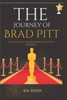 THE JOURNEY OF BRAD PITT: Hollywood Golden Boy and His Path To Resilience B0DPVQWTDY Book Cover
