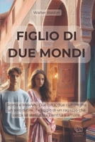 FIGLIO DI DUE MONDI: Roma e Meknes. Due città, due culture ma un solo cuore. Il percorso di un ragazzo che cercha sé stesso, tra identità e amore. (Italian Edition) B0GQB7MZLY Book Cover