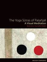 The Yoga Sutras of Patanjali: A Visual Meditation. Book One - Samadhi Padah. Paintings, Translation, and Commentary 1517543622 Book Cover