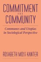 Commitment and Community: Communes and Utopias in Sociological Perspective 0674145763 Book Cover