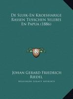 De Sluik-En Kroesharige Rassen Tusschen Selebes En Papua (1886) 1160411778 Book Cover