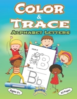 Color and Trace Alphabet Letters 82 Pages Ages 3+: Preschool Practice Handwriting Workbook Kindergarten and Kids ages 3+Trace color and writing B08JB1XHBB Book Cover