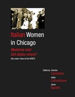 Italian Women in Chicago: Madonna Mia! Qui debbo vivere? 0983553823 Book Cover