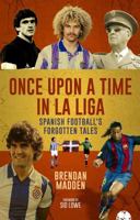Once upon a Time in la Liga : Spanish Football's Forgotten Tales 1836801688 Book Cover