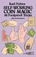 Self-Working Coin Magic: 92 Foolproof Tricks (Cards, Coins, and Other Magic) 0486261794 Book Cover
