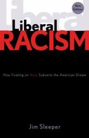 Liberal Racism: How Fixating on Race Subverts the American Dream 0742522016 Book Cover